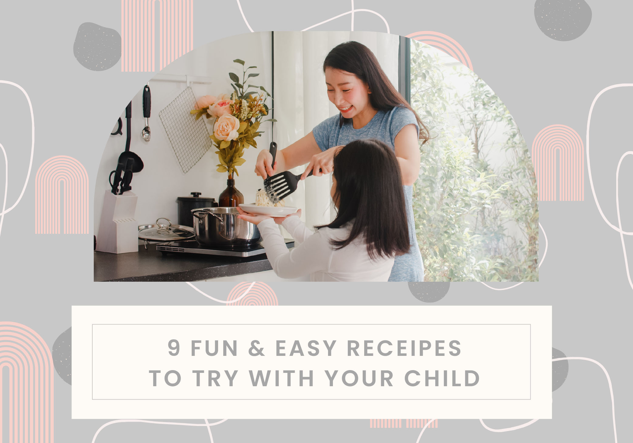 9 Fun and Easy Recipes to Try With Your Child 
